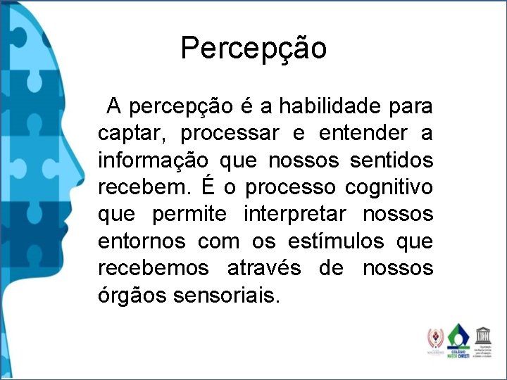 Percepção A percepção é a habilidade para captar, processar e entender a informação que Percepção A percepção é a habilidade para captar, processar e entender a informação que
