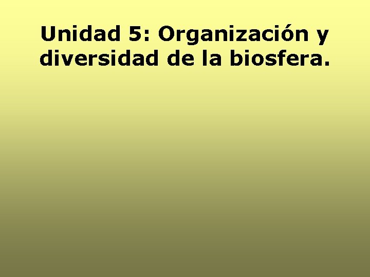 Unidad 5: Organización y diversidad de la biosfera. 