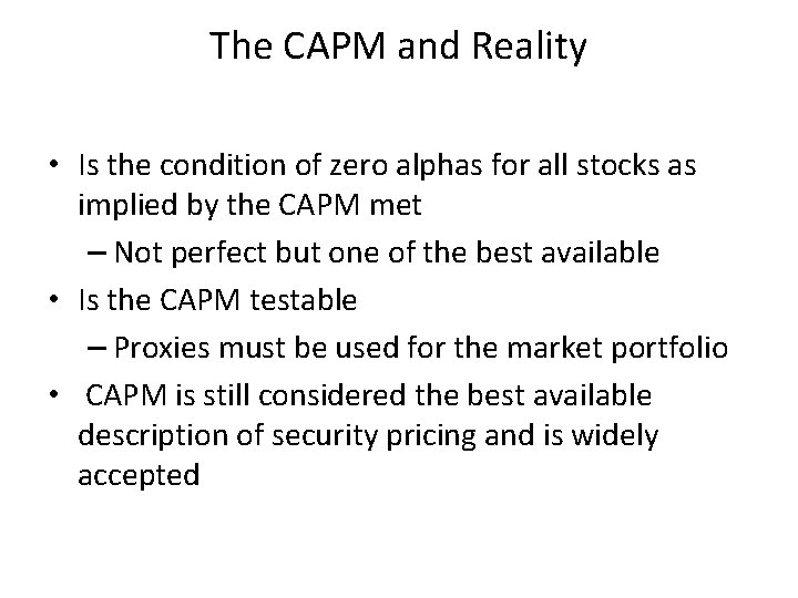 The CAPM and Reality • Is the condition of zero alphas for all stocks