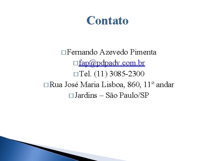 Contato � Fernando Azevedo Pimenta � fap@pdpadv. com. br � Tel. (11) 3085 -2300