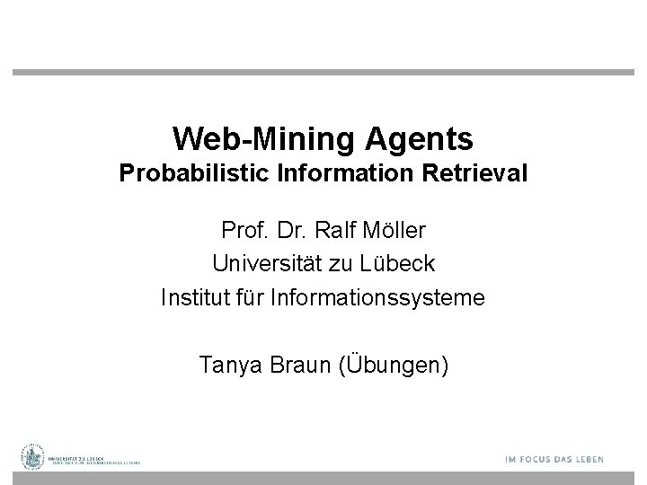 Web-Mining Agents Probabilistic Information Retrieval Prof. Dr. Ralf Möller Universität zu Lübeck Institut für