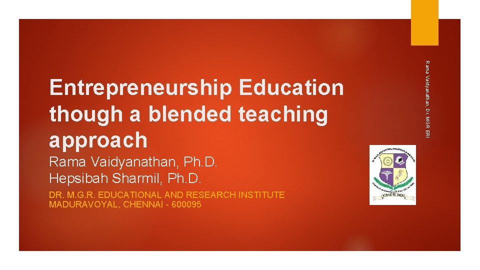 Rama Vaidyanathan, Ph. D. Hepsibah Sharmil, Ph. D. DR. M. G. R. EDUCATIONAL AND