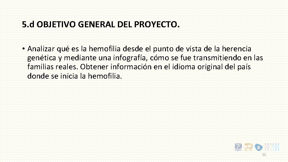 5. d OBJETIVO GENERAL DEL PROYECTO. • Analizar qué es la hemofilia desde el