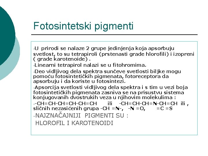 Fotosintetski pigmenti -U prirodi se nalaze 2 grupe jedinjenja koja apsorbuju svetlost, to su