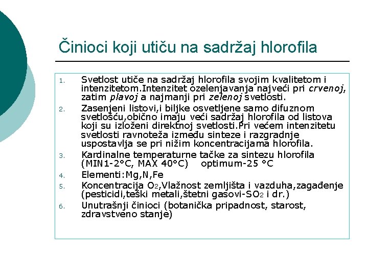 Činioci koji utiču na sadržaj hlorofila 1. 2. 3. 4. 5. 6. Svetlost utiče