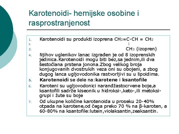 Karotenoidi- hemijske osobine i rasprostranjenost 1. Karotenoidi su produkti izoprena CH 2=C-CH = CH