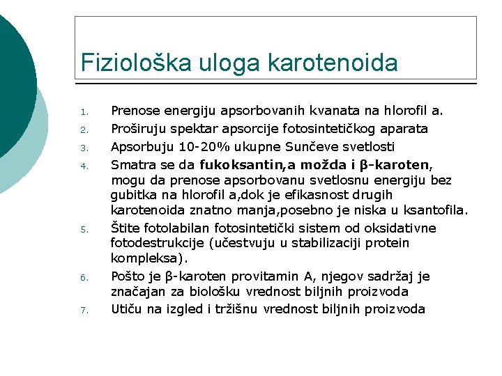 Fiziološka uloga karotenoida 1. 2. 3. 4. 5. 6. 7. Prenose energiju apsorbovanih kvanata