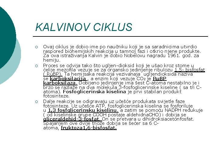 KALVINOV CIKLUS ¡ ¡ ¡ Ovaj ciklus je dobio ime po naučniku koji je KALVINOV CIKLUS ¡ ¡ ¡ Ovaj ciklus je dobio ime po naučniku koji je