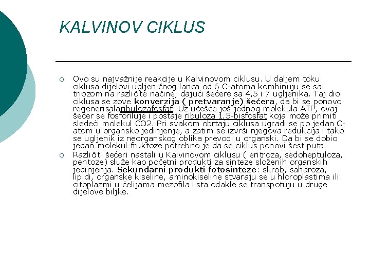 KALVINOV CIKLUS ¡ ¡ Ovo su najvažnije reakcije u Kalvinovom ciklusu. U daljem toku