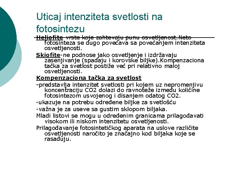 Uticaj intenziteta svetlosti na fotosintezu Heliofite-vrste koje zahtevaju punu osvetljenost. Neto fotosinteza se dugo Uticaj intenziteta svetlosti na fotosintezu Heliofite-vrste koje zahtevaju punu osvetljenost. Neto fotosinteza se dugo
