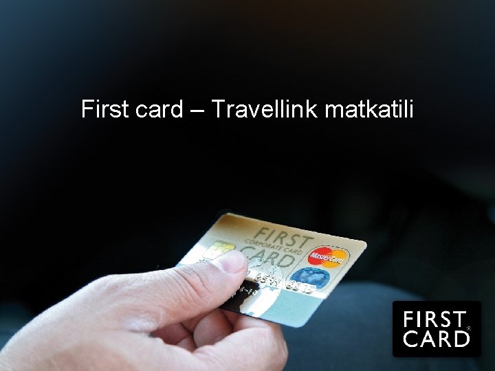 First card – Travellink matkatili First Card Asiakaspalvelu | (09) 165 86 220 |