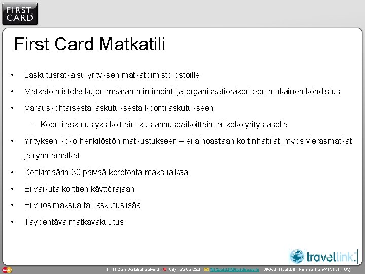 First Card Matkatili • Laskutusratkaisu yrityksen matkatoimisto-ostoille • Matkatoimistolaskujen määrän mimimointi ja organisaatiorakenteen mukainen