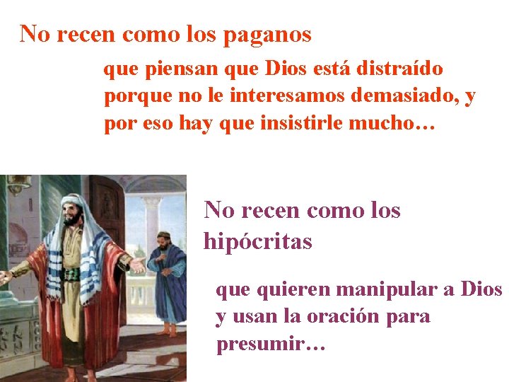 No recen como los paganos que piensan que Dios está distraído porque no le