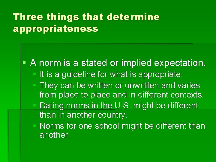Three things that determine appropriateness § A norm is a stated or implied expectation.