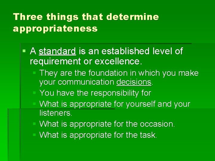 Three things that determine appropriateness § A standard is an established level of requirement
