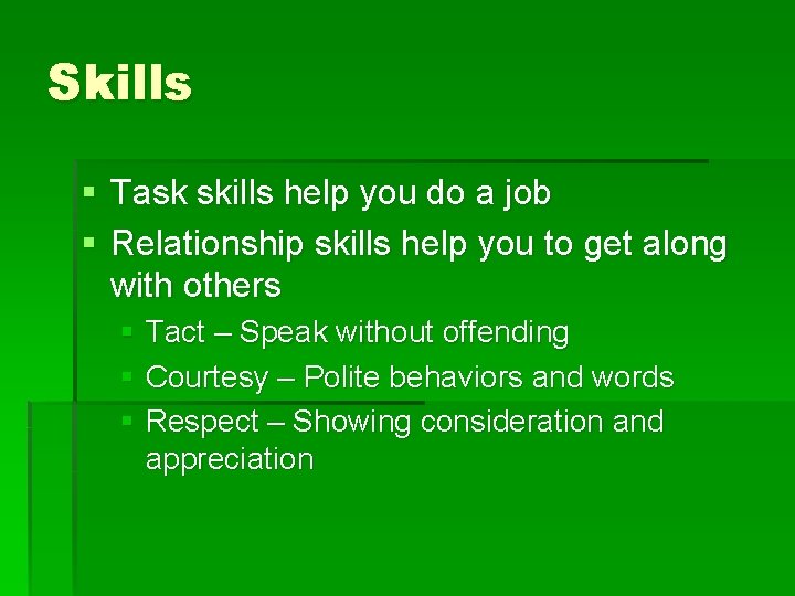 Skills § Task skills help you do a job § Relationship skills help you