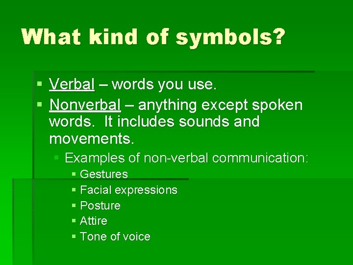What kind of symbols? § Verbal – words you use. § Nonverbal – anything