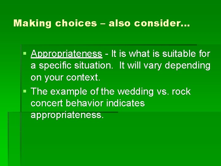 Making choices – also consider… § Appropriateness - It is what is suitable for