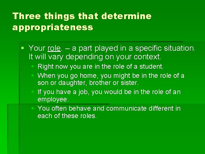 Three things that determine appropriateness § Your role. – a part played in a