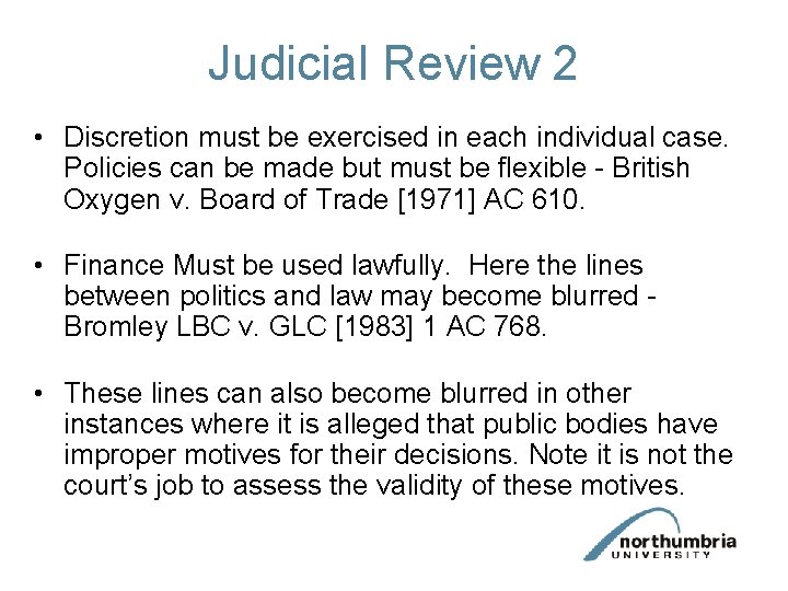 Judicial Review 2 • Discretion must be exercised in each individual case. Policies can