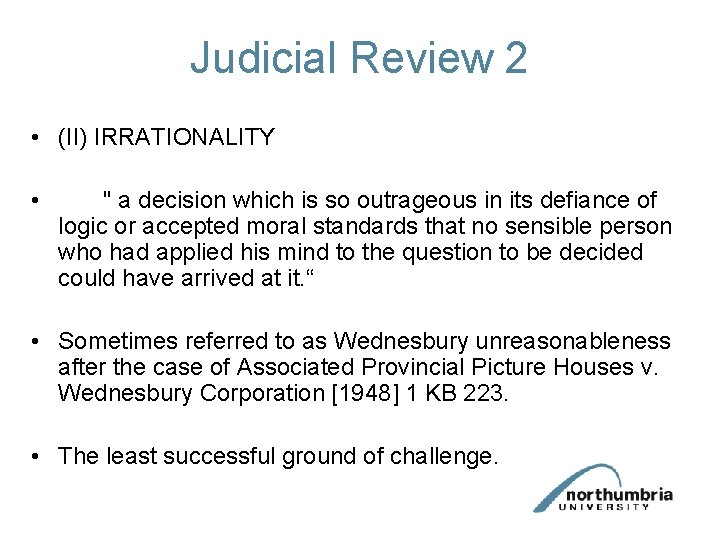 Judicial Review 2 • (II) IRRATIONALITY • " a decision which is so outrageous