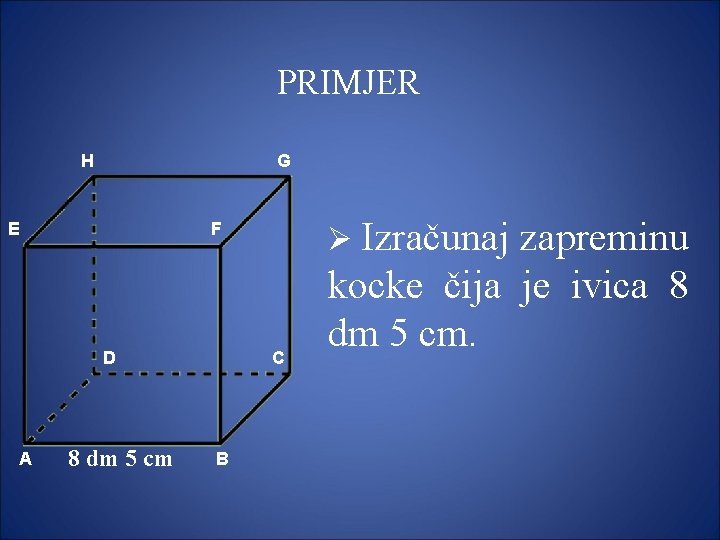 PRIMJER H G E D A Ø Izračunaj F 8 dm 5 cm C