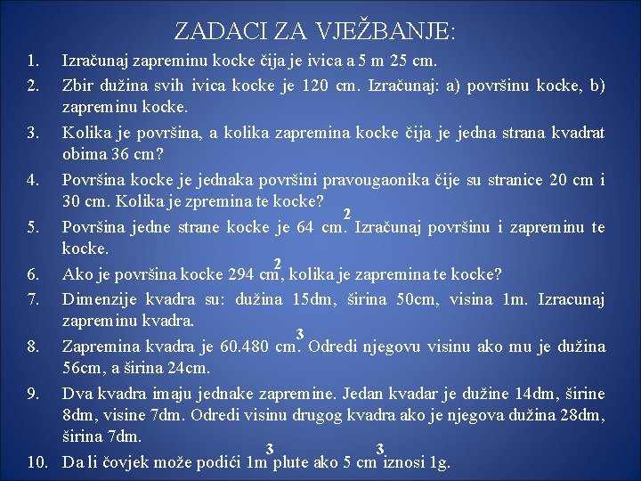 ZADACI ZA VJEŽBANJE: 1. 2. Izračunaj zapreminu kocke čija je ivica a 5 m