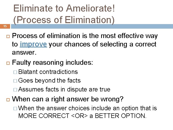 15 Eliminate to Ameliorate! (Process of Elimination) Process of elimination is the most effective
