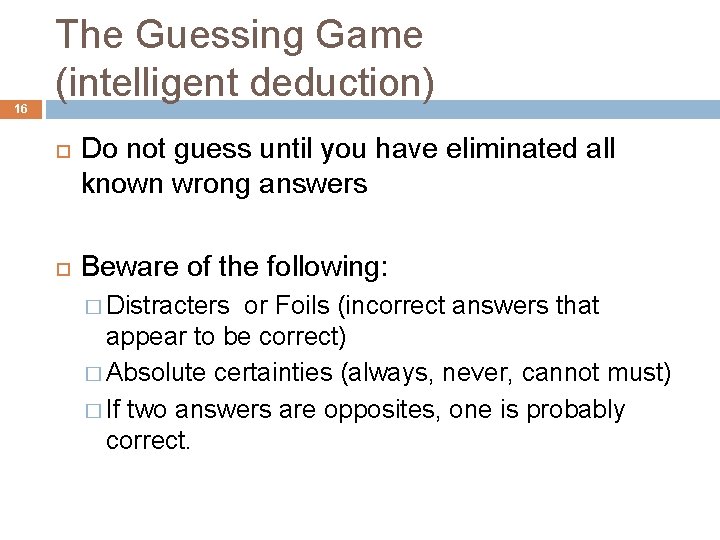 16 The Guessing Game (intelligent deduction) Do not guess until you have eliminated all