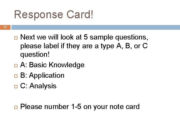 Response Card! 17 Next we will look at 5 sample questions, please label if