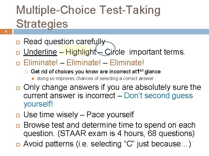 4 Multiple-Choice Test-Taking Strategies Read question carefully Underline – Highlight – Circle important terms.