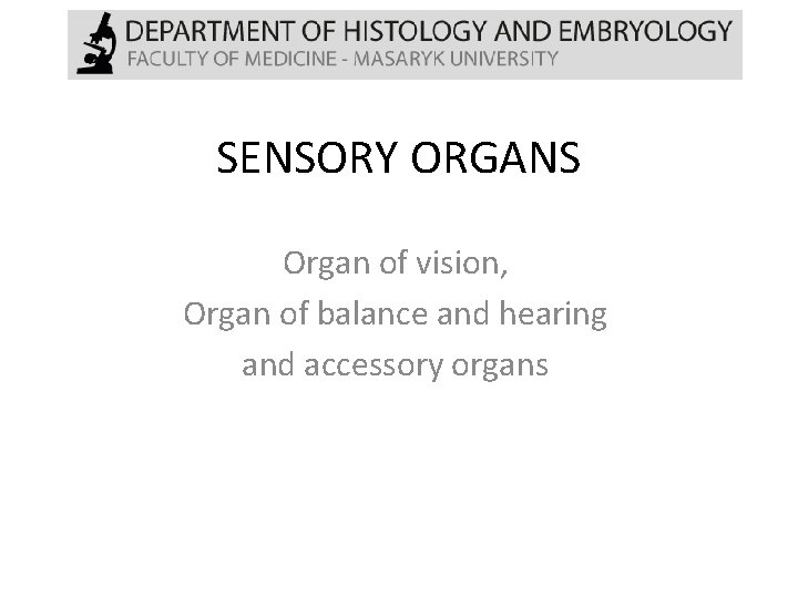 SENSORY ORGANS Organ of vision, Organ of balance and hearing and accessory organs 