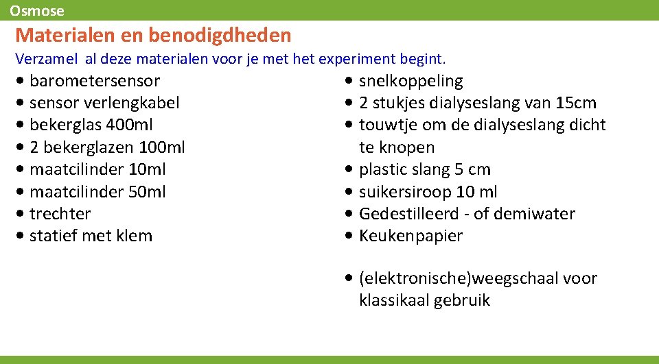 Osmose Materialen en benodigdheden Verzamel al deze materialen voor je met het experiment begint.