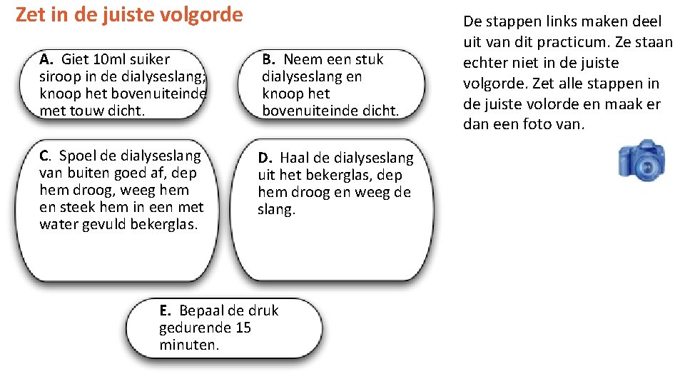 Zet in de juiste volgorde A. Giet 10 ml suiker siroop in de dialyseslang;