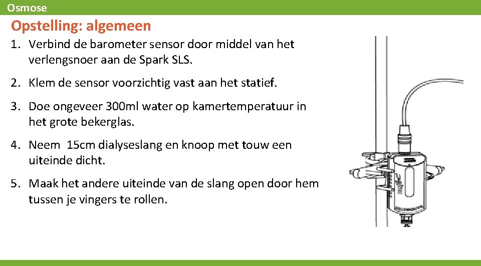 Osmose Opstelling: algemeen 1. Verbind de barometer sensor door middel van het verlengsnoer aan