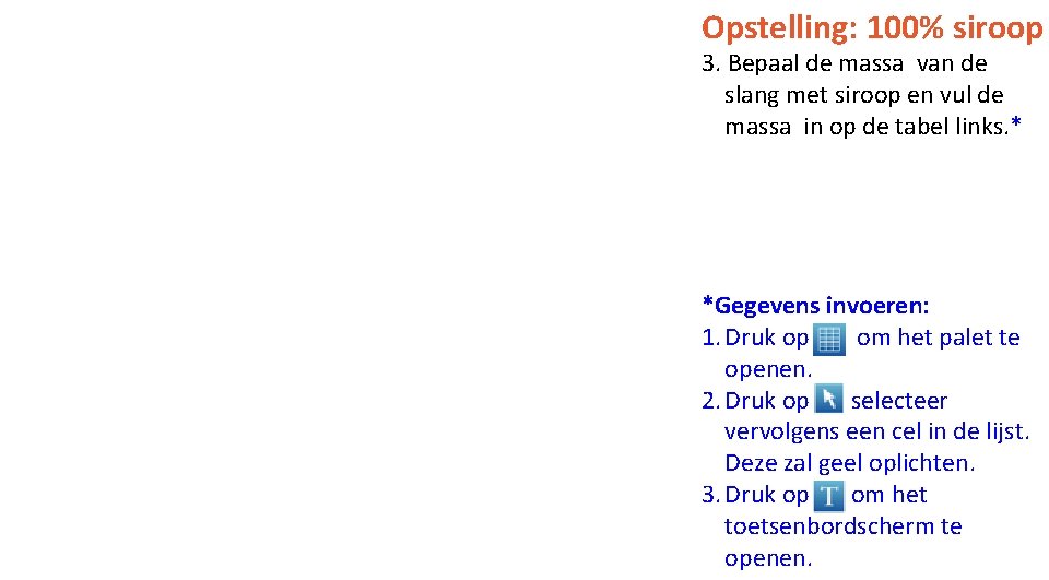 Opstelling: 100% siroop 3. Bepaal de massa van de slang met siroop en vul