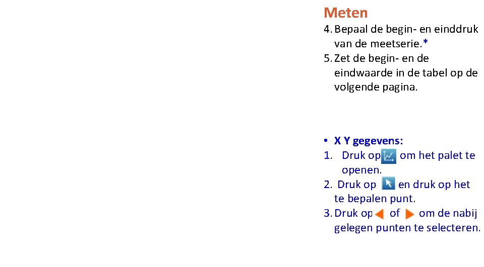 Meten 4. Bepaal de begin- en einddruk van de meetserie. * 5. Zet de