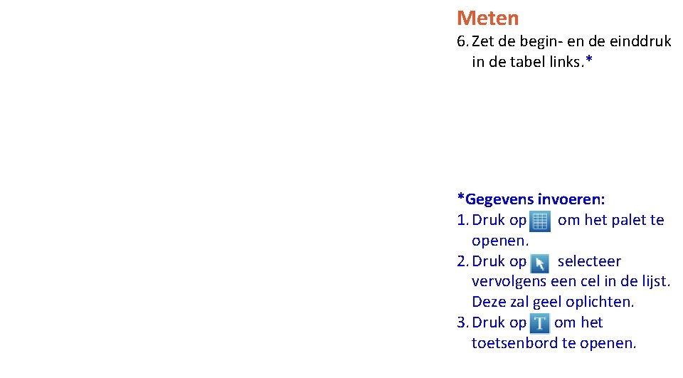 Meten 6. Zet de begin- en de einddruk in de tabel links. * *Gegevens