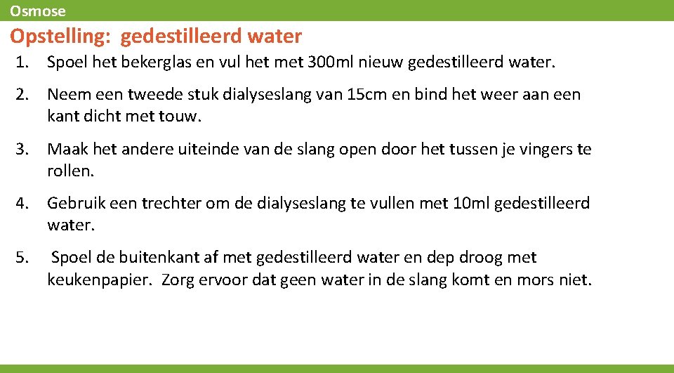 Osmose Opstelling: gedestilleerd water 1. Spoel het bekerglas en vul het met 300 ml