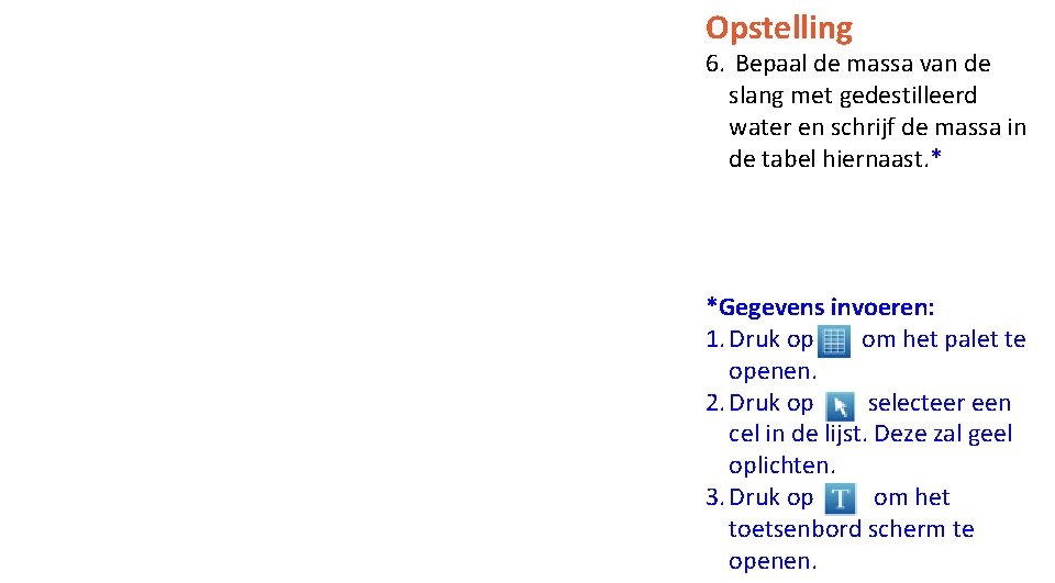 Opstelling 6. Bepaal de massa van de slang met gedestilleerd water en schrijf de