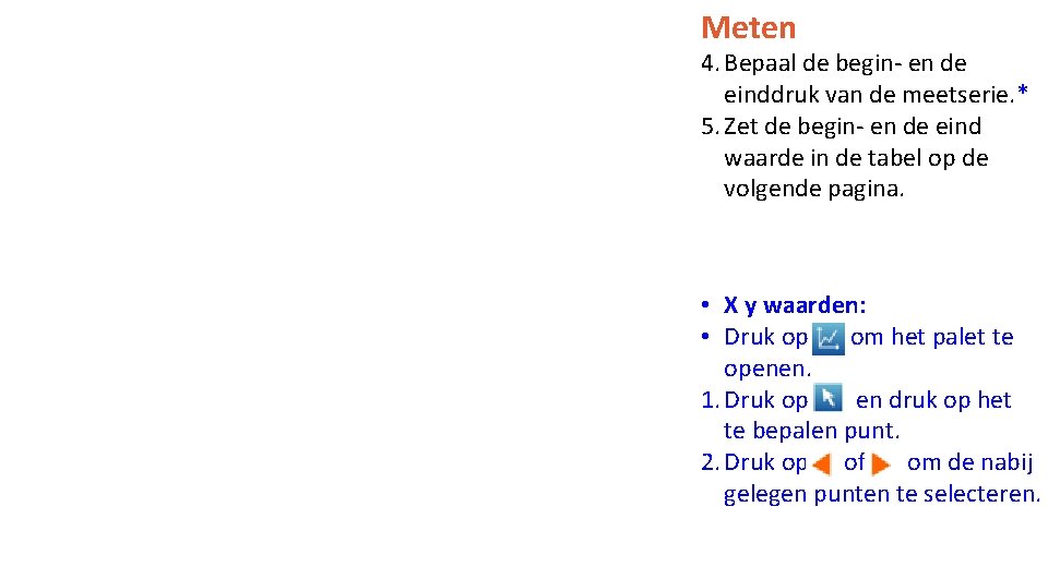 Meten 4. Bepaal de begin- en de einddruk van de meetserie. * 5. Zet