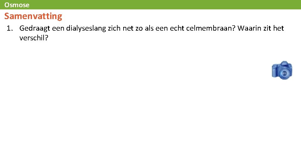 Osmose Samenvatting 1. Gedraagt een dialyseslang zich net zo als een echt celmembraan? Waarin