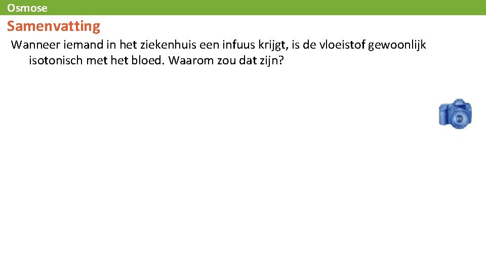Osmose Samenvatting Wanneer iemand in het ziekenhuis een infuus krijgt, is de vloeistof gewoonlijk