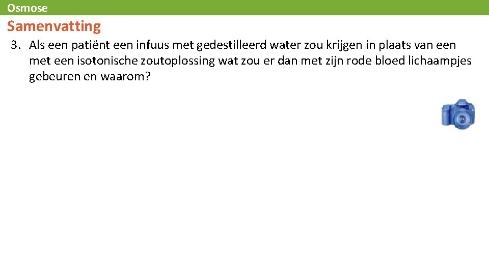 Osmose Samenvatting 3. Als een patiёnt een infuus met gedestilleerd water zou krijgen in
