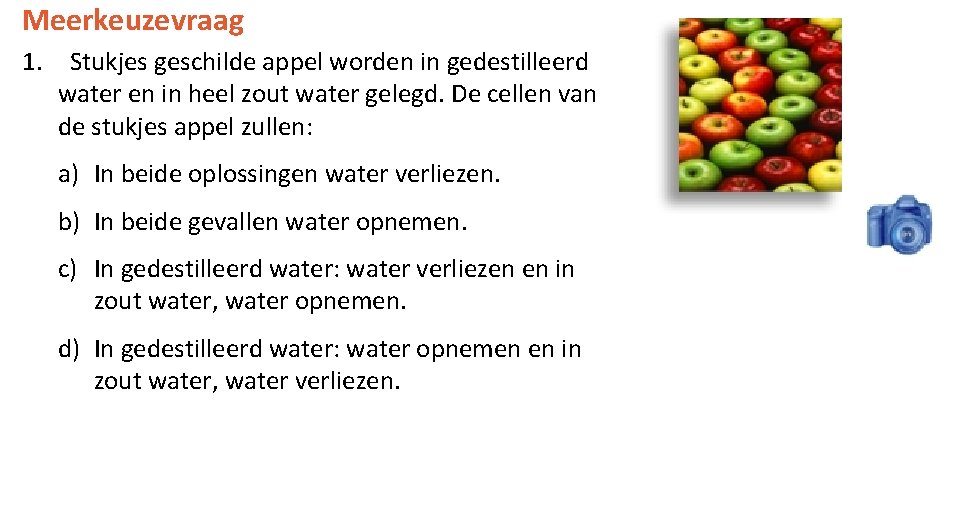 Meerkeuzevraag 1. Stukjes geschilde appel worden in gedestilleerd water en in heel zout water