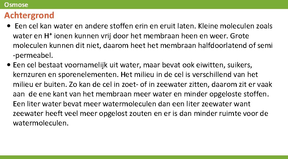 Osmose Achtergrond • Een cel kan water en andere stoffen erin en eruit laten.