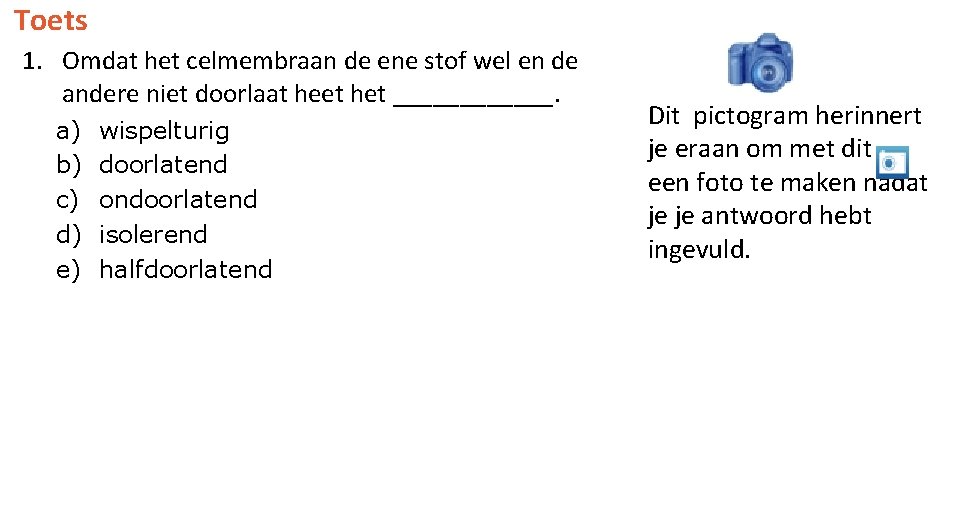 Toets 1. Omdat het celmembraan de ene stof wel en de andere niet doorlaat