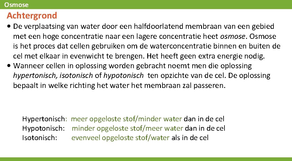 Osmose Achtergrond • De verplaatsing van water door een halfdoorlatend membraan van een gebied