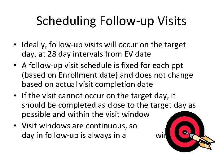 Scheduling Follow-up Visits • Ideally, follow-up visits will occur on the target day, at