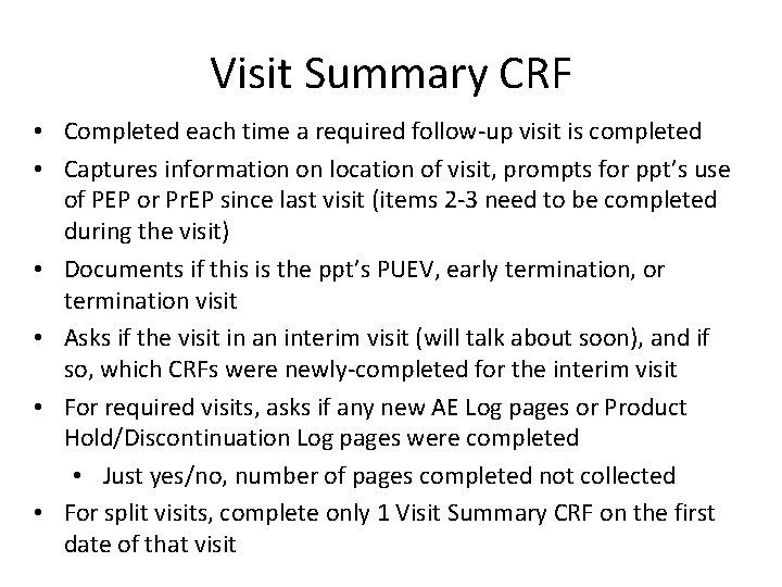 Visit Summary CRF • Completed each time a required follow-up visit is completed •